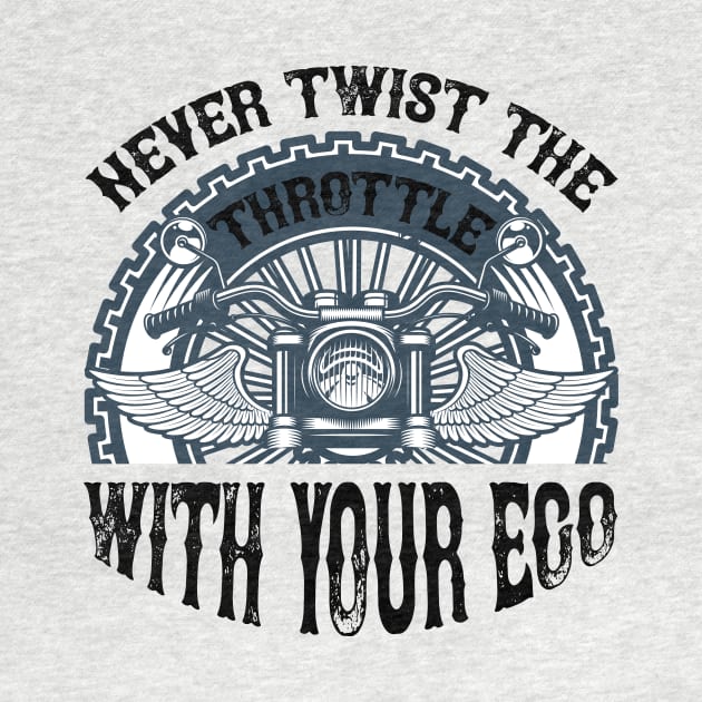 Never Twist the throttle with your ego T Shirt For Women Men by QueenTees